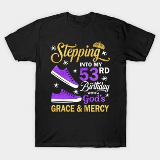 Stepping Into My 53rd Birthday With God's Grace & Mercy Bday T-Shirt